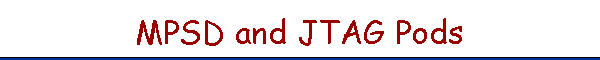 MPSD and JTAG Pods